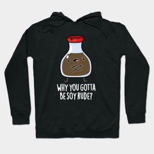 Why You Gotta Be Soy Rude Cute Soy Sauce Pun Hoodie